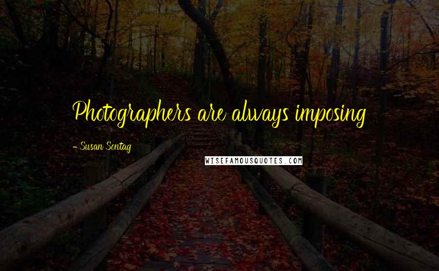 Susan Sontag Quotes: Photographers are always imposing