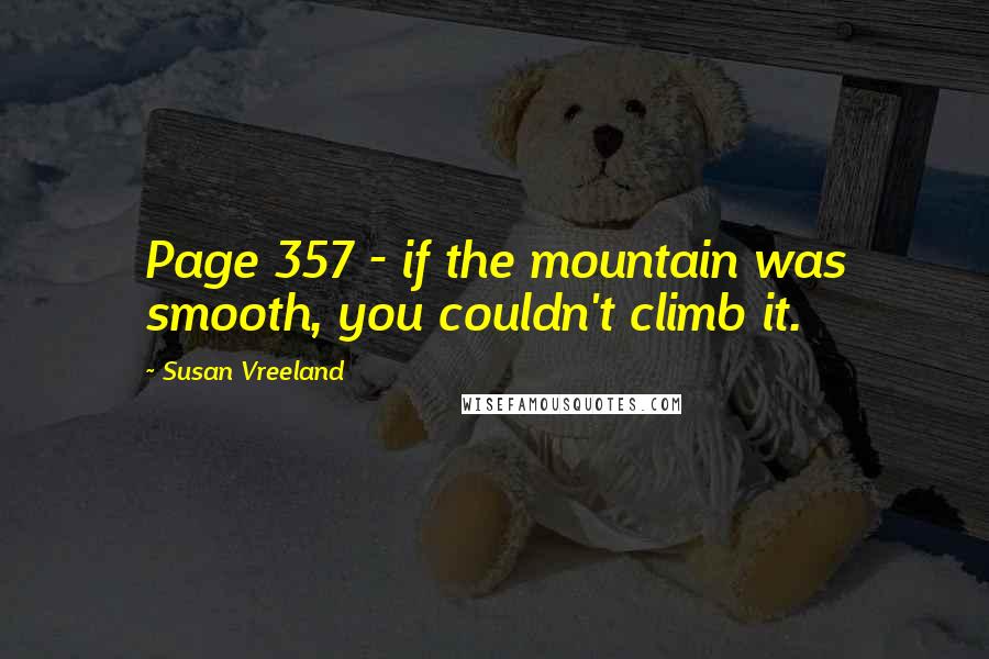 Susan Vreeland Quotes: Page 357 - if the mountain was smooth, you couldn't climb it.