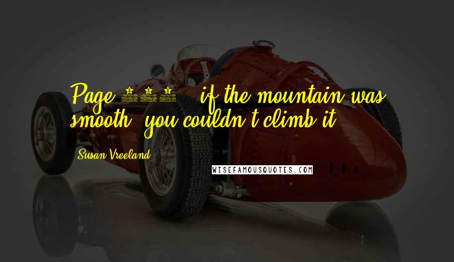 Susan Vreeland Quotes: Page 357 - if the mountain was smooth, you couldn't climb it.