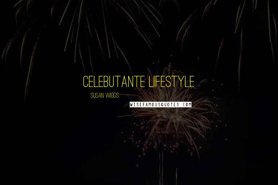 Susan Wiggs Quotes: celebutante lifestyle