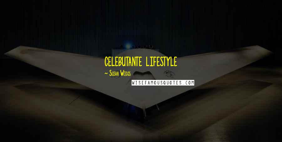 Susan Wiggs Quotes: celebutante lifestyle