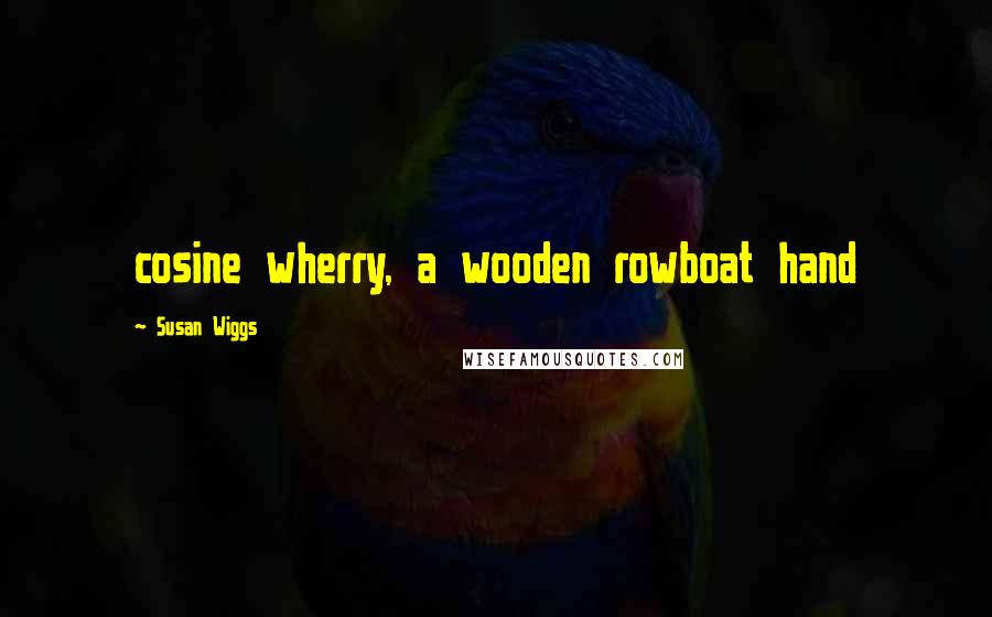 Susan Wiggs Quotes: cosine wherry, a wooden rowboat hand