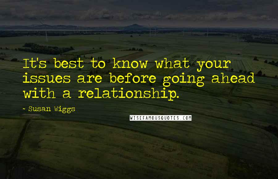 Susan Wiggs Quotes: It's best to know what your issues are before going ahead with a relationship.