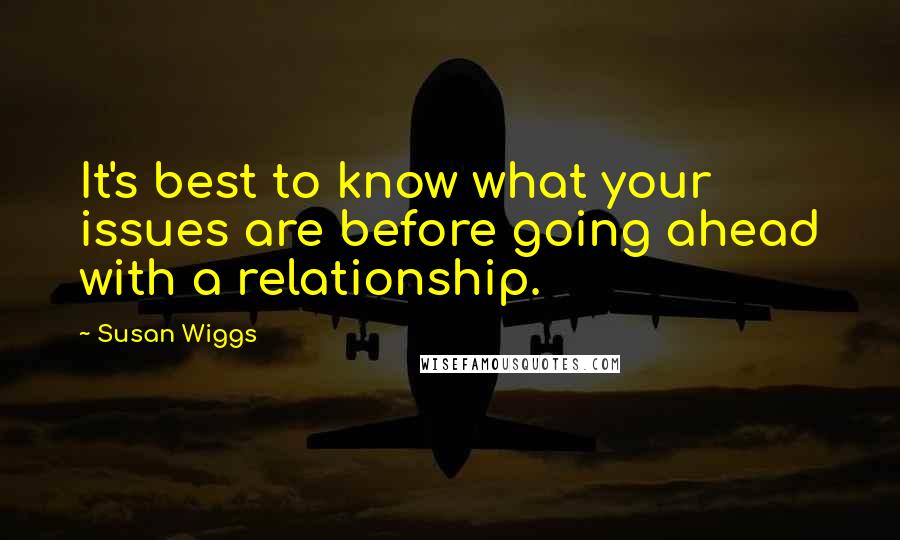 Susan Wiggs Quotes: It's best to know what your issues are before going ahead with a relationship.