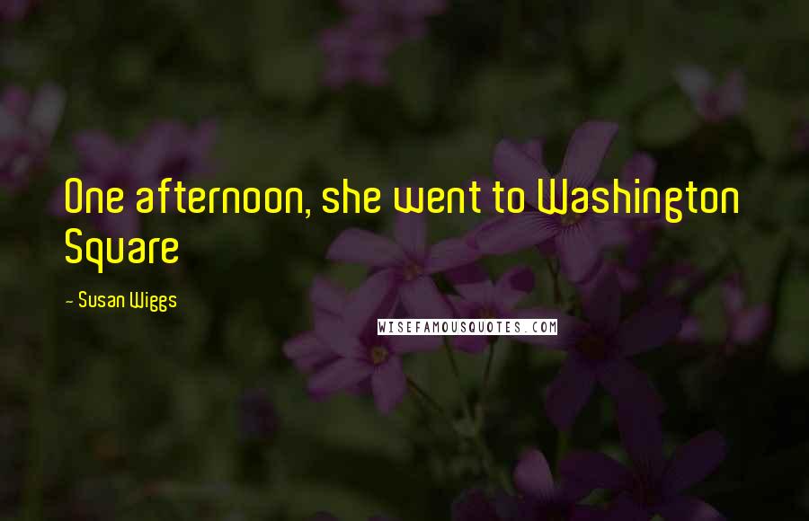 Susan Wiggs Quotes: One afternoon, she went to Washington Square