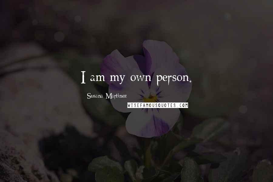 Susana Martinez Quotes: I am my own person.