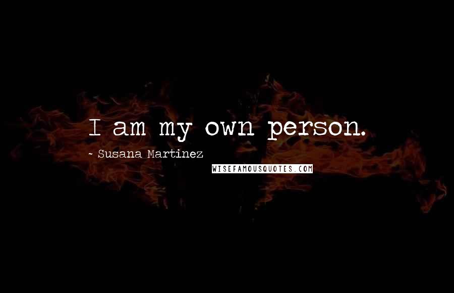 Susana Martinez Quotes: I am my own person.