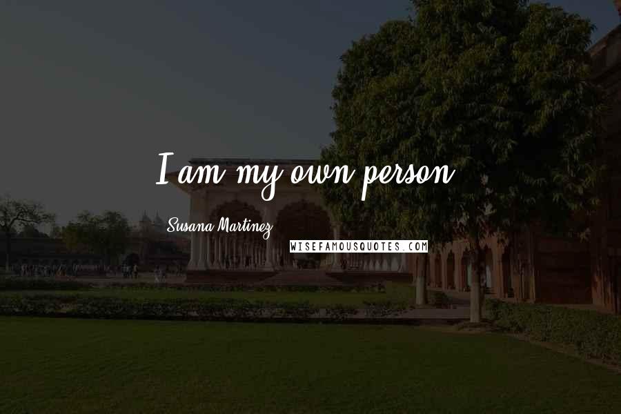 Susana Martinez Quotes: I am my own person.