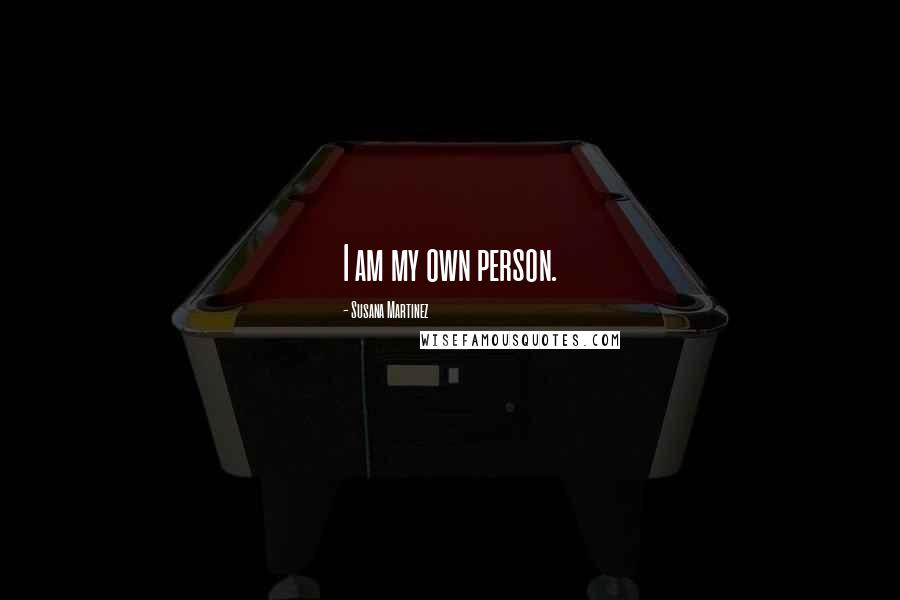 Susana Martinez Quotes: I am my own person.