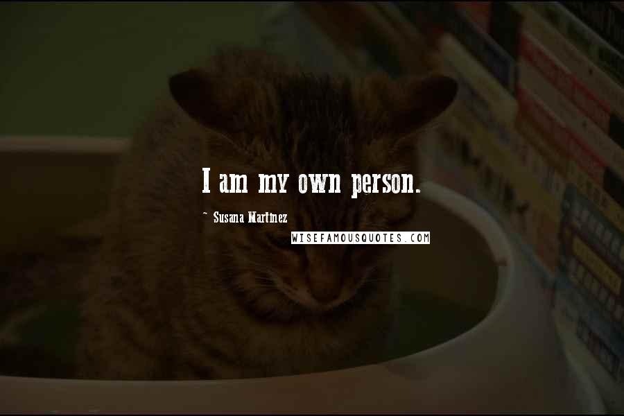 Susana Martinez Quotes: I am my own person.