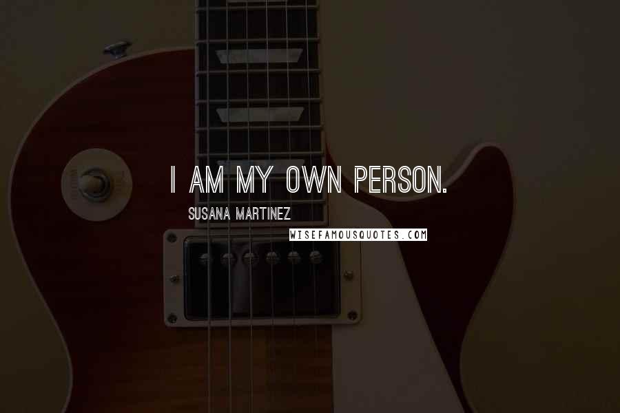 Susana Martinez Quotes: I am my own person.