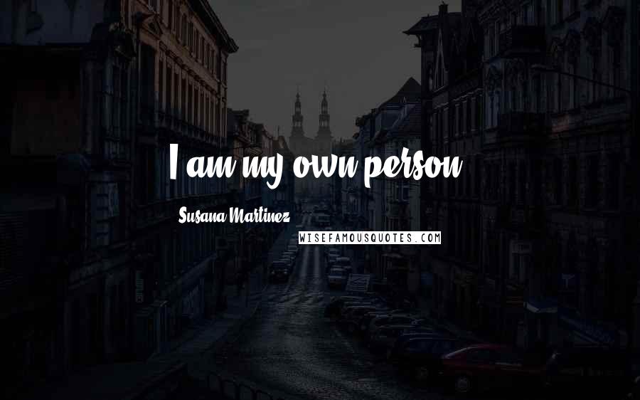 Susana Martinez Quotes: I am my own person.