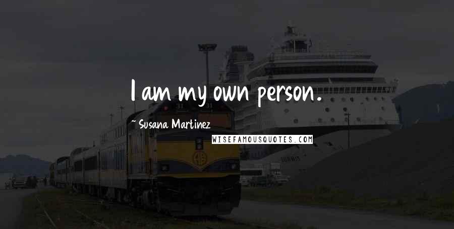 Susana Martinez Quotes: I am my own person.