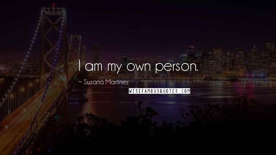 Susana Martinez Quotes: I am my own person.