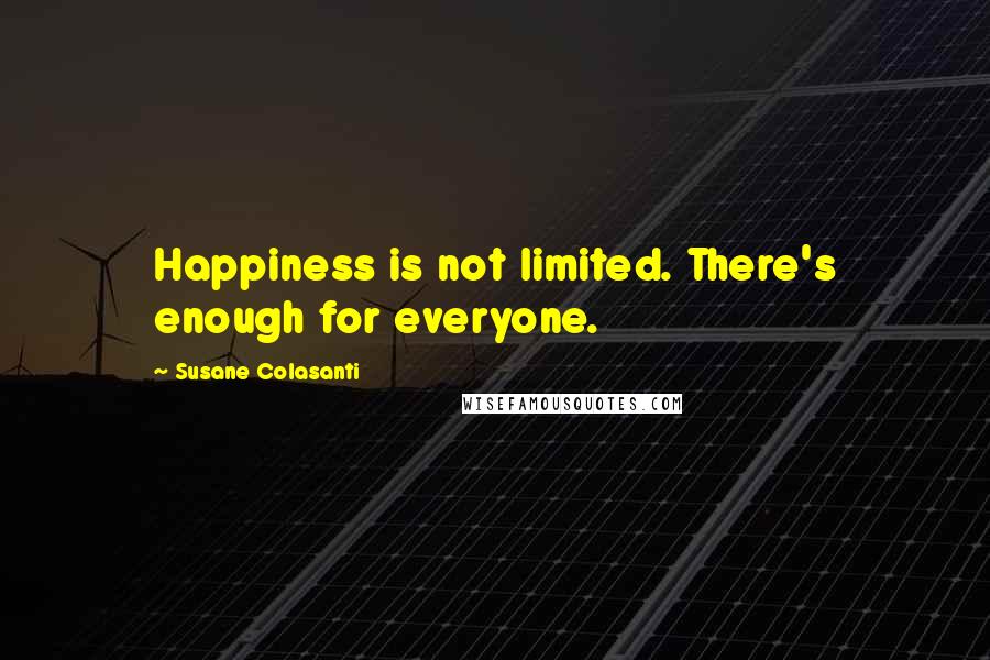 Susane Colasanti Quotes: Happiness is not limited. There's enough for everyone.