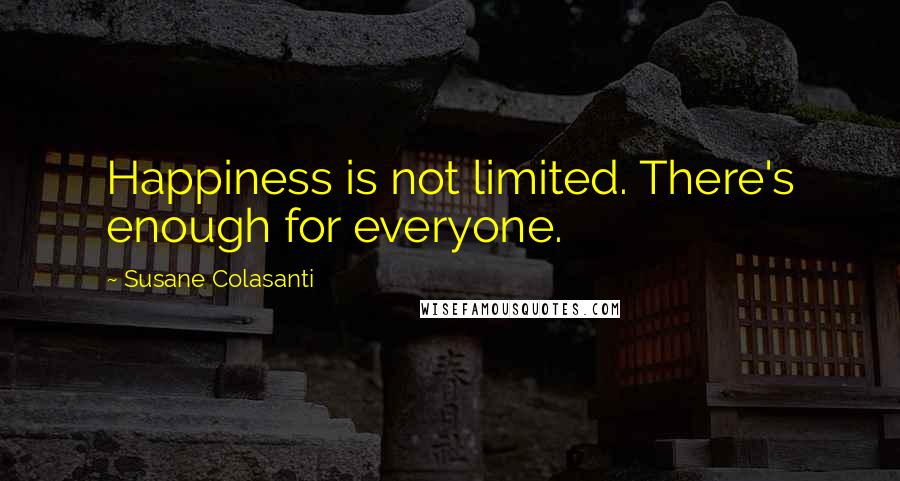 Susane Colasanti Quotes: Happiness is not limited. There's enough for everyone.