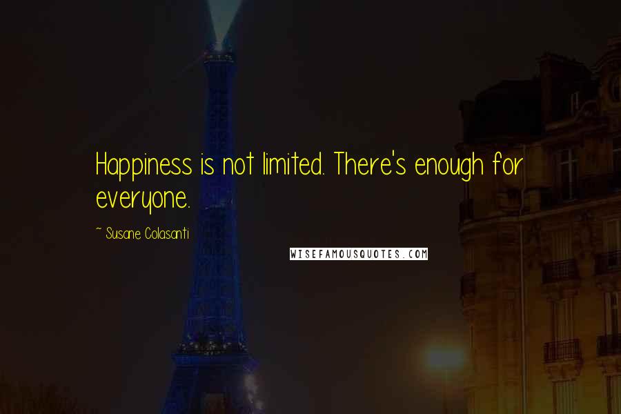 Susane Colasanti Quotes: Happiness is not limited. There's enough for everyone.