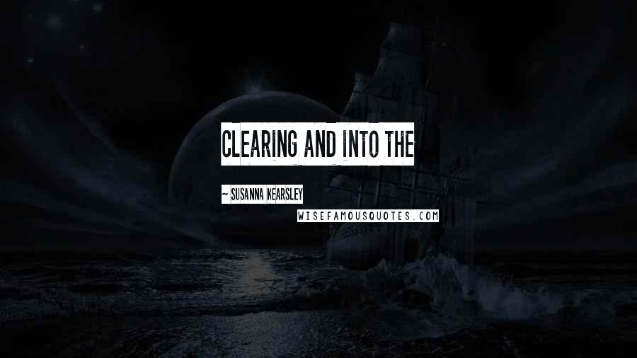 Susanna Kearsley Quotes: clearing and into the