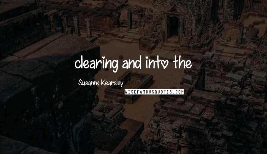 Susanna Kearsley Quotes: clearing and into the