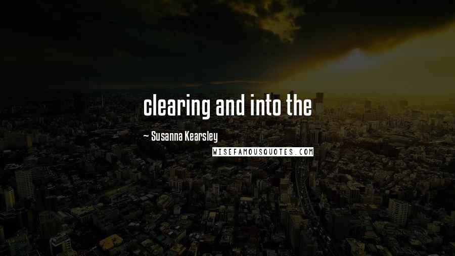 Susanna Kearsley Quotes: clearing and into the