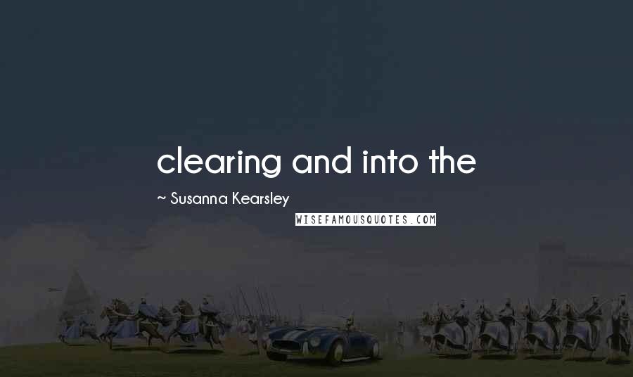 Susanna Kearsley Quotes: clearing and into the
