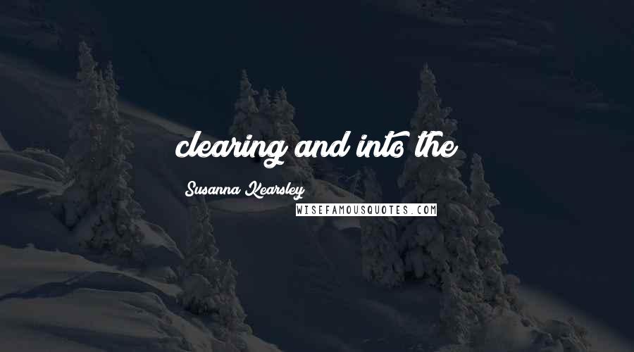 Susanna Kearsley Quotes: clearing and into the