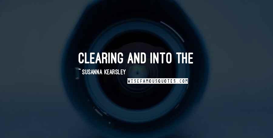 Susanna Kearsley Quotes: clearing and into the