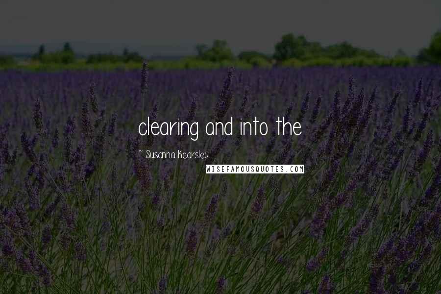 Susanna Kearsley Quotes: clearing and into the