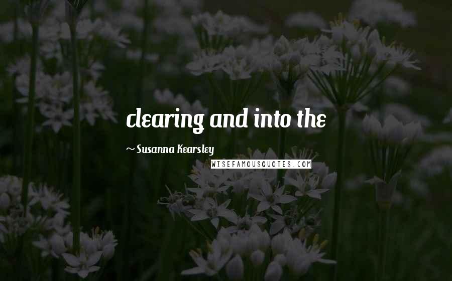 Susanna Kearsley Quotes: clearing and into the