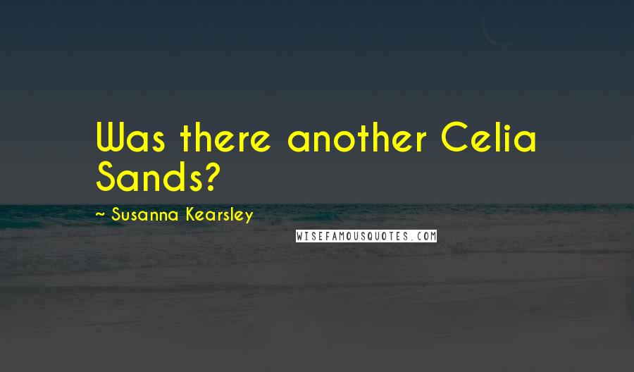 Susanna Kearsley Quotes: Was there another Celia Sands?