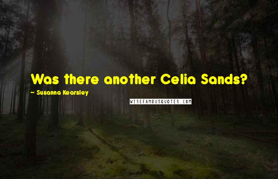 Susanna Kearsley Quotes: Was there another Celia Sands?