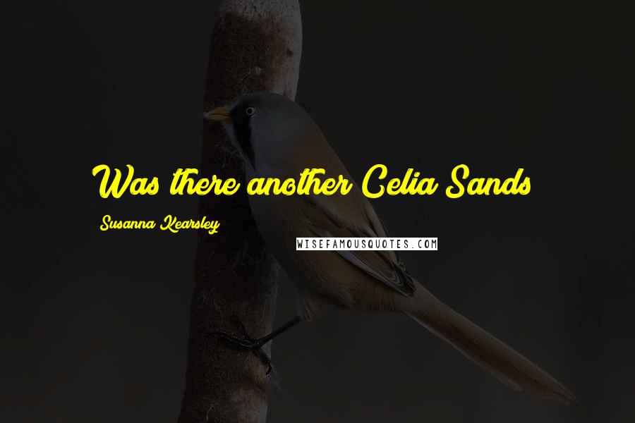 Susanna Kearsley Quotes: Was there another Celia Sands?