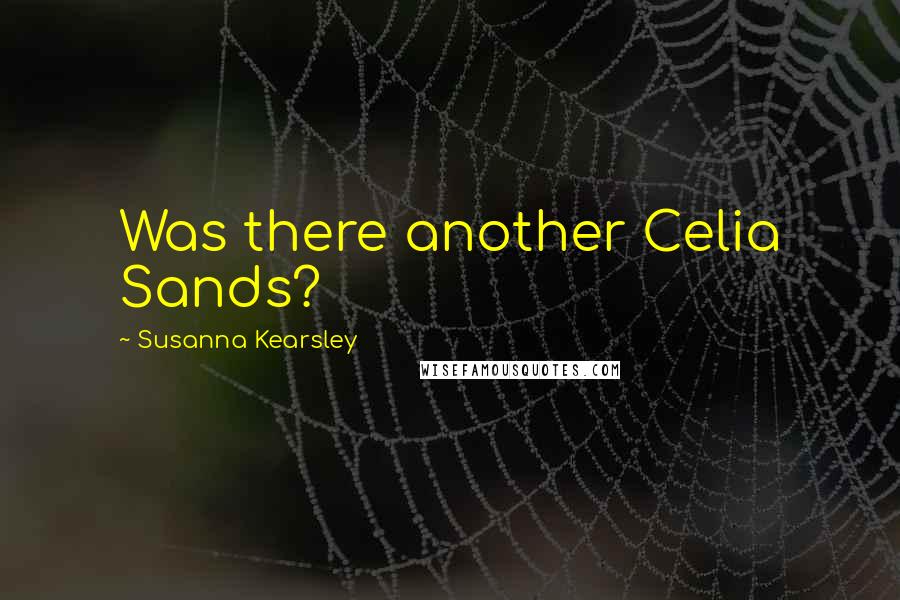 Susanna Kearsley Quotes: Was there another Celia Sands?