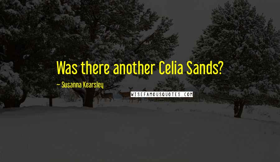 Susanna Kearsley Quotes: Was there another Celia Sands?