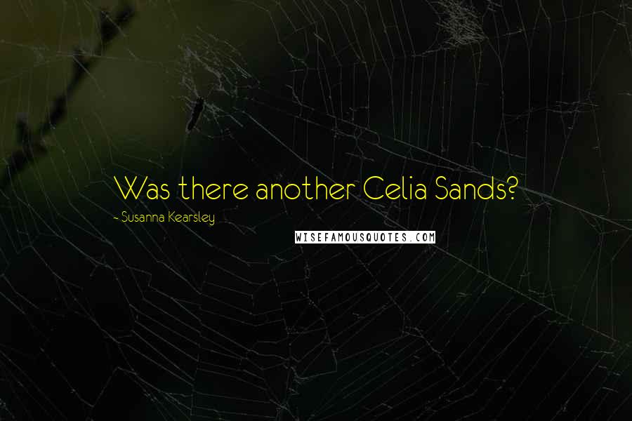 Susanna Kearsley Quotes: Was there another Celia Sands?