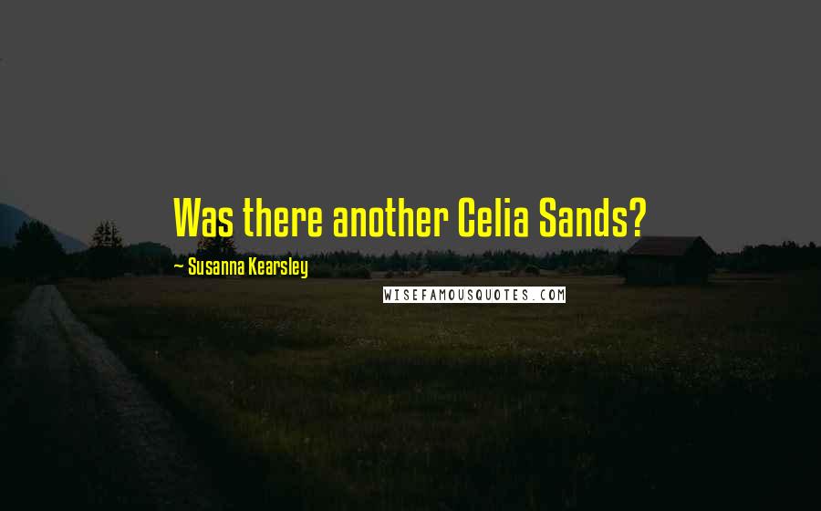 Susanna Kearsley Quotes: Was there another Celia Sands?