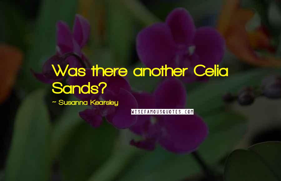 Susanna Kearsley Quotes: Was there another Celia Sands?