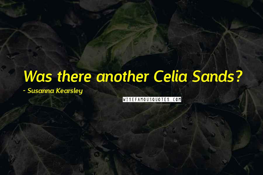 Susanna Kearsley Quotes: Was there another Celia Sands?