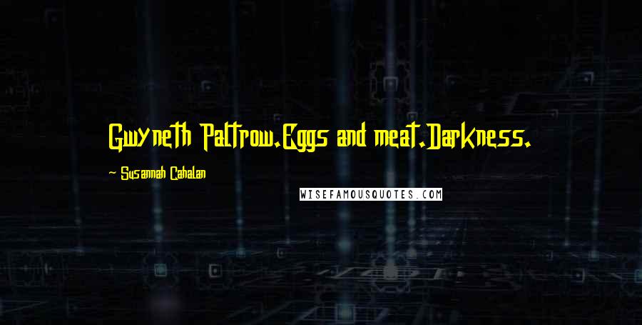 Susannah Cahalan Quotes: Gwyneth Paltrow.Eggs and meat.Darkness.