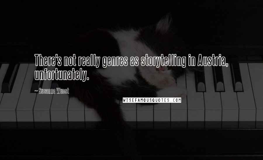 Susanne Wuest Quotes: There's not really genres as storytelling in Austria, unfortunately.