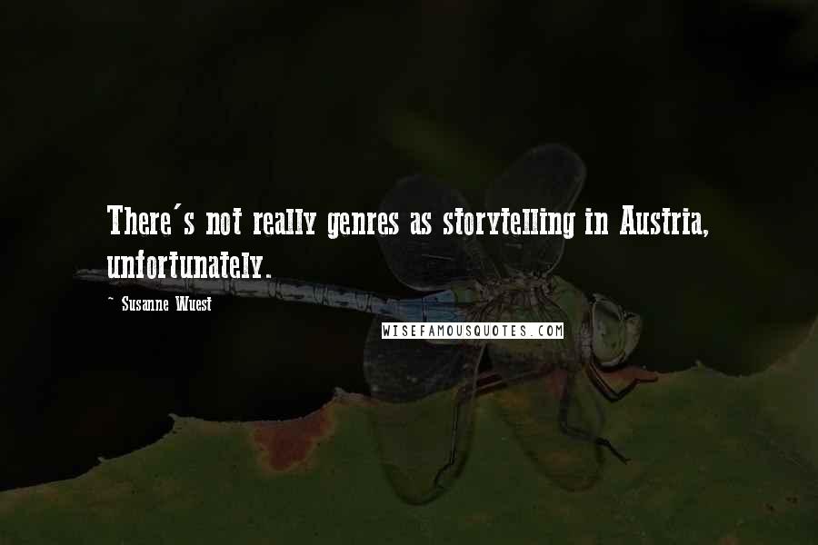 Susanne Wuest Quotes: There's not really genres as storytelling in Austria, unfortunately.