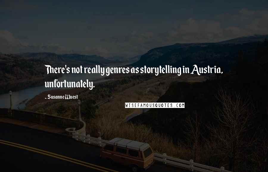 Susanne Wuest Quotes: There's not really genres as storytelling in Austria, unfortunately.