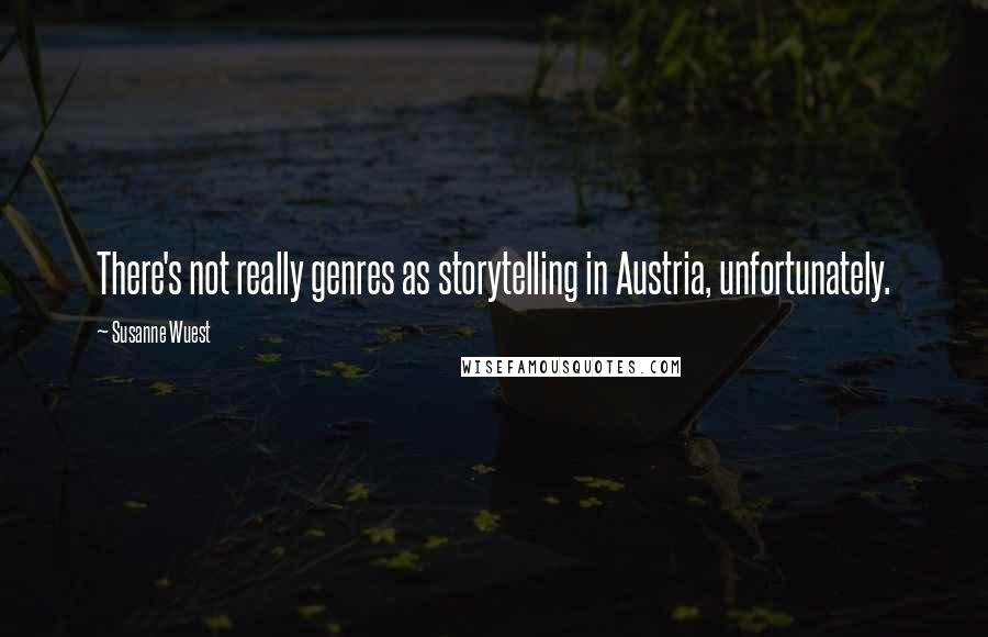 Susanne Wuest Quotes: There's not really genres as storytelling in Austria, unfortunately.