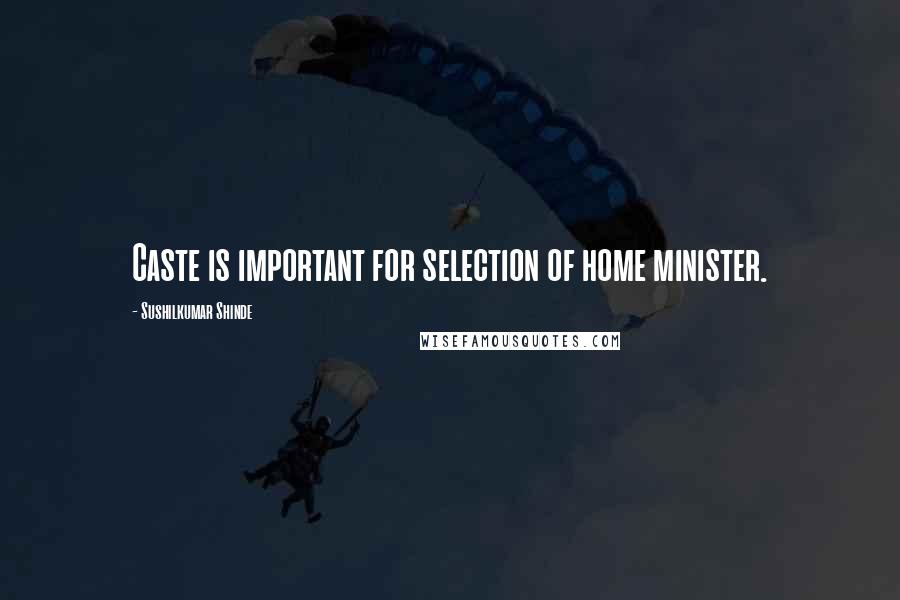 Sushilkumar Shinde Quotes: Caste is important for selection of home minister.