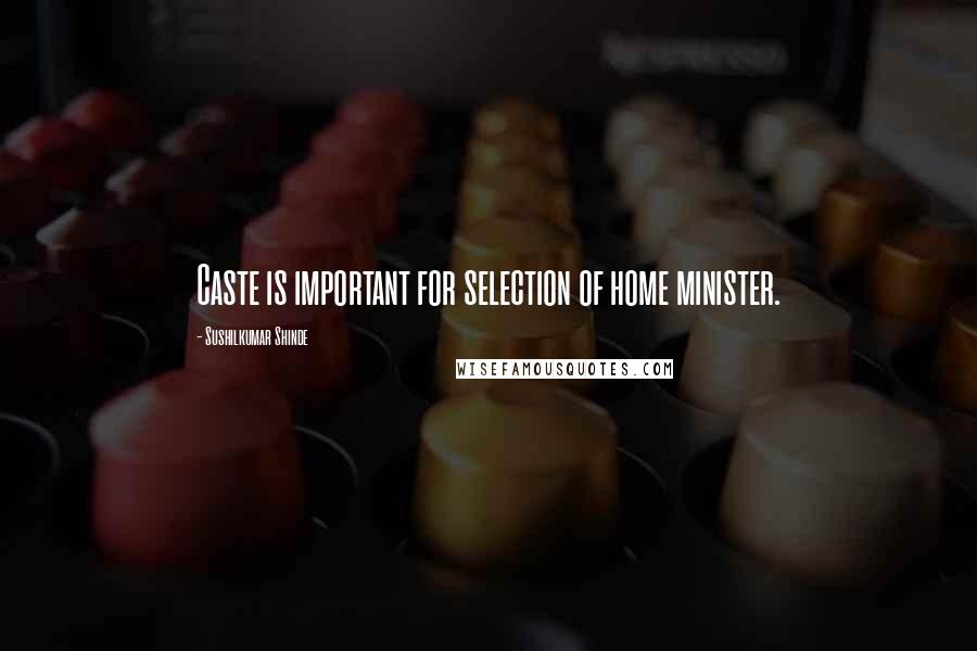 Sushilkumar Shinde Quotes: Caste is important for selection of home minister.