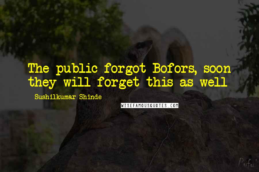 Sushilkumar Shinde Quotes: The public forgot Bofors, soon they will forget this as well