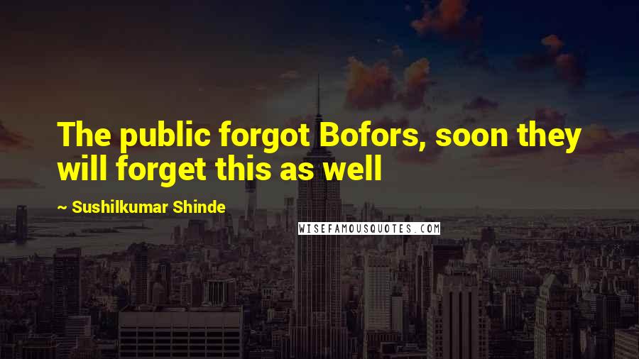 Sushilkumar Shinde Quotes: The public forgot Bofors, soon they will forget this as well