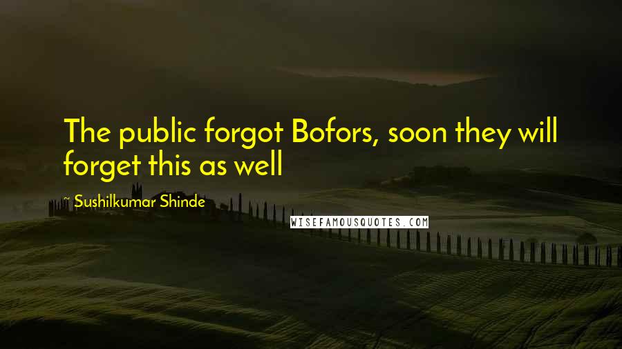Sushilkumar Shinde Quotes: The public forgot Bofors, soon they will forget this as well