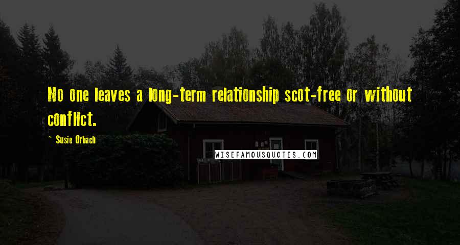 Susie Orbach Quotes: No one leaves a long-term relationship scot-free or without conflict.
