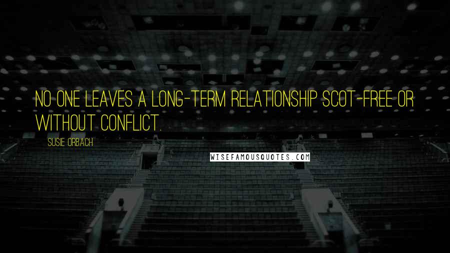 Susie Orbach Quotes: No one leaves a long-term relationship scot-free or without conflict.